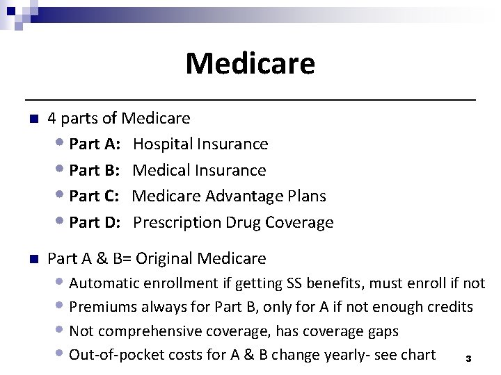 Medicare n 4 parts of Medicare • Part A: Hospital Insurance • Part B: