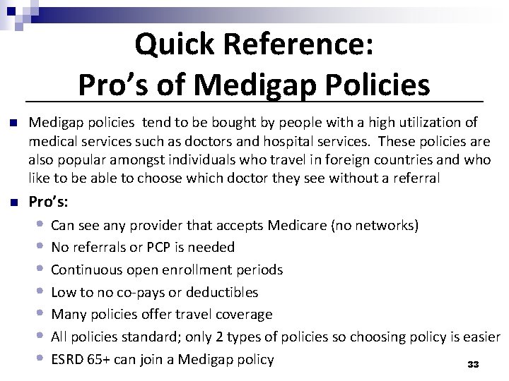 Quick Reference: Pro’s of Medigap Policies n Medigap policies tend to be bought by