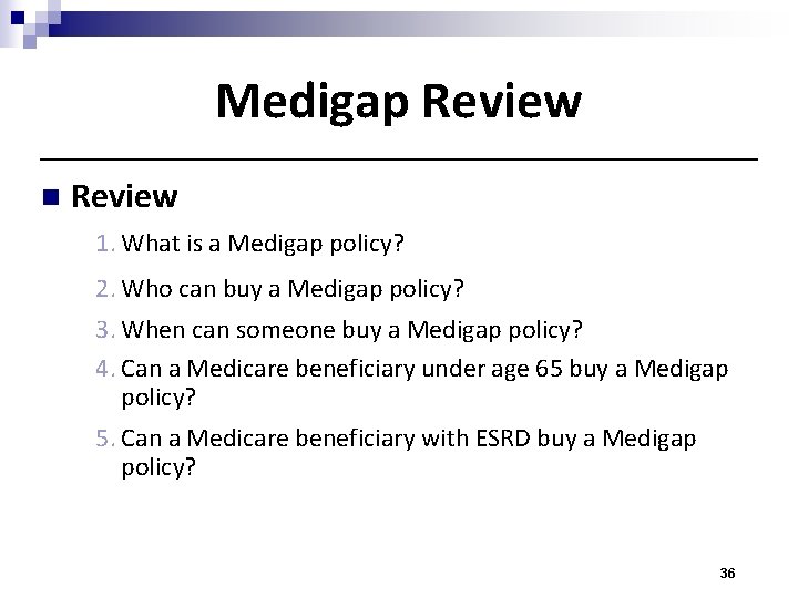 Medigap Review n Review 1. What is a Medigap policy? 2. Who can buy