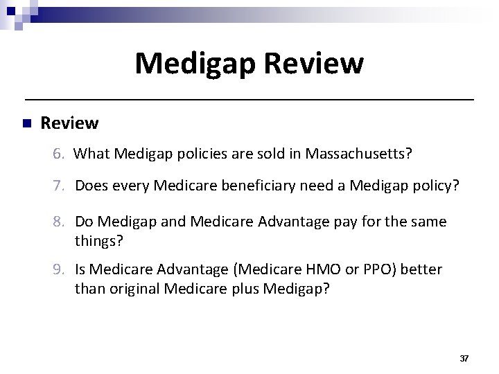 Medigap Review n Review 6. What Medigap policies are sold in Massachusetts? 7. Does