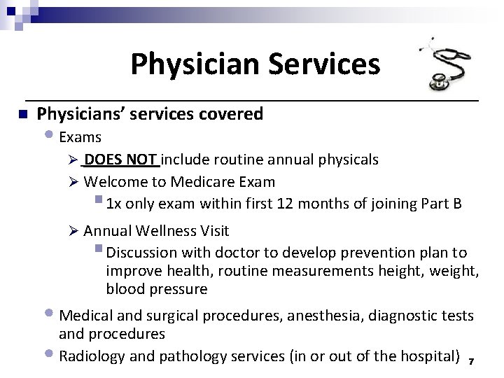 Physician Services n Physicians’ services covered • Exams Ø DOES NOT include routine annual