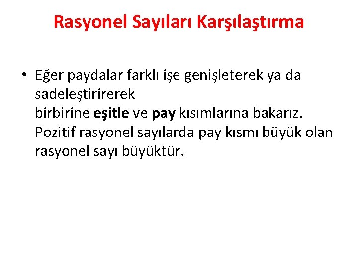 Rasyonel Sayıları Karşılaştırma • Eğer paydalar farklı işe genişleterek ya da sadeleştirirerek birbirine eşitle