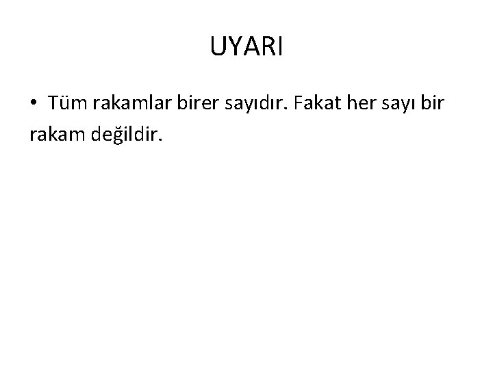 UYARI • Tüm rakamlar birer sayıdır. Fakat her sayı bir rakam değildir. 