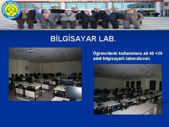 BİLGİSAYAR LAB. Öğrencilerin kullanımına ait 40 +20 adet bilgisayarlı laboratuvarı 