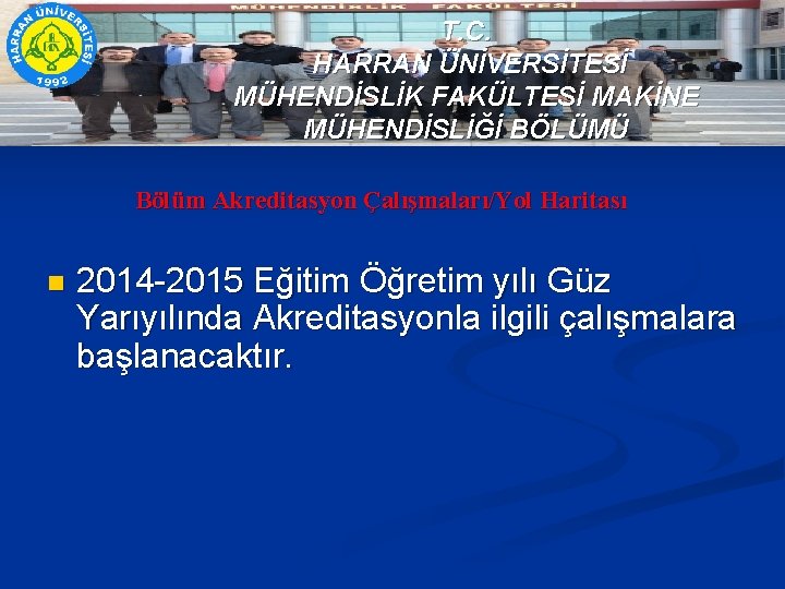 T. C. HARRAN ÜNİVERSİTESİ MÜHENDİSLİK FAKÜLTESİ MAKİNE MÜHENDİSLİĞİ BÖLÜMÜ Bölüm Akreditasyon Çalışmaları/Yol Haritası n