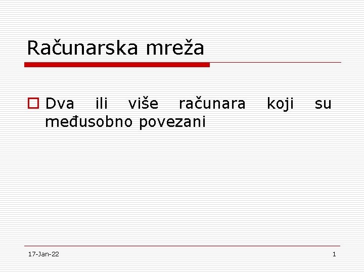 Računarska mreža o Dva ili više računara međusobno povezani 17 -Jan-22 koji su 1