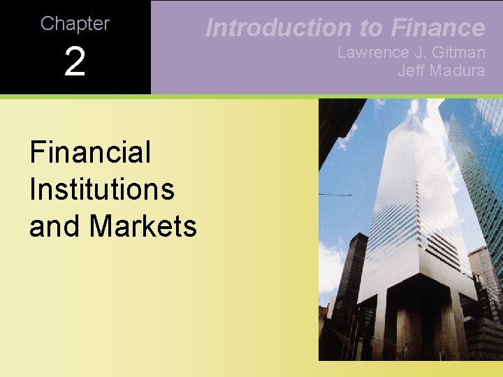 Chapter 2 Financial Institutions and Markets Introduction to Finance Lawrence J. Gitman Jeff Madura