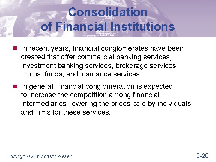 Consolidation of Financial Institutions n In recent years, financial conglomerates have been created that