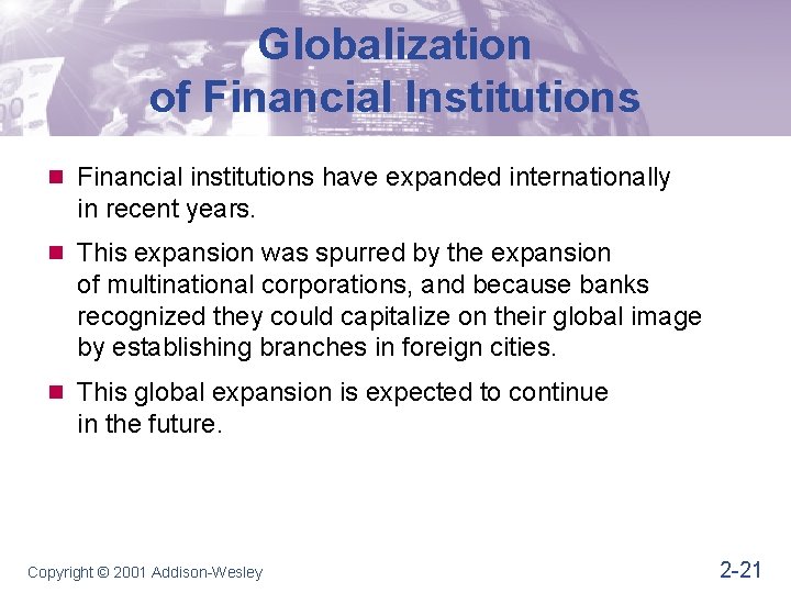 Globalization of Financial Institutions n Financial institutions have expanded internationally in recent years. n