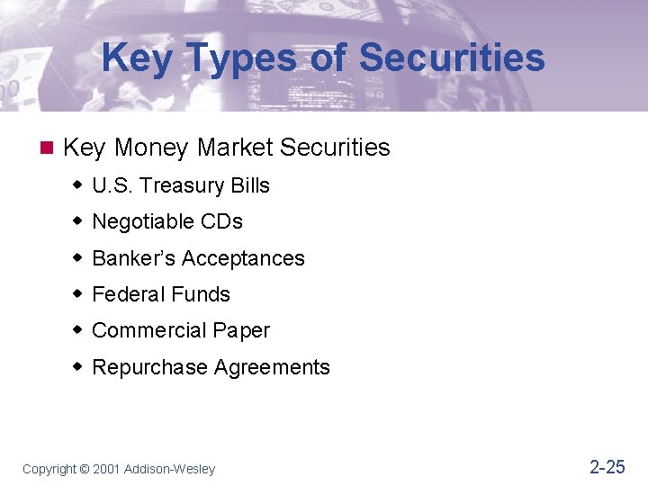 Key Types of Securities n Key Money Market Securities w U. S. Treasury Bills