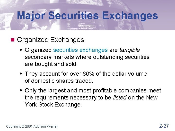Major Securities Exchanges n Organized Exchanges w Organized securities exchanges are tangible secondary markets