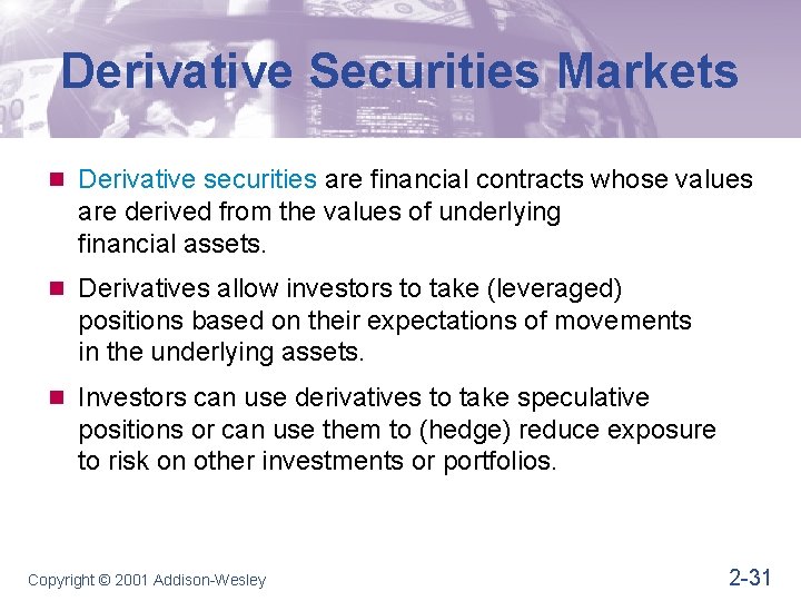 Derivative Securities Markets n Derivative securities are financial contracts whose values are derived from