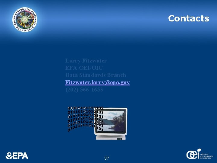 Contacts Larry Fitzwater EPA OEI/OIC Data Standards Branch Fitzwater. larry@epa. gov (202) 566 -1653 Contacts Larry Fitzwater EPA OEI/OIC Data Standards Branch Fitzwater. larry@epa. gov (202) 566 -1653