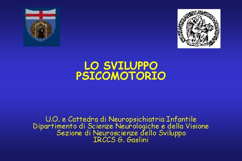 LO SVILUPPO PSICOMOTORIO U. O. e Cattedra di Neuropsichiatria Infantile Dipartimento di Scienze Neurologiche