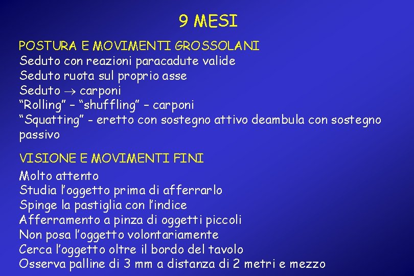 9 MESI POSTURA E MOVIMENTI GROSSOLANI Seduto con reazioni paracadute valide Seduto ruota sul