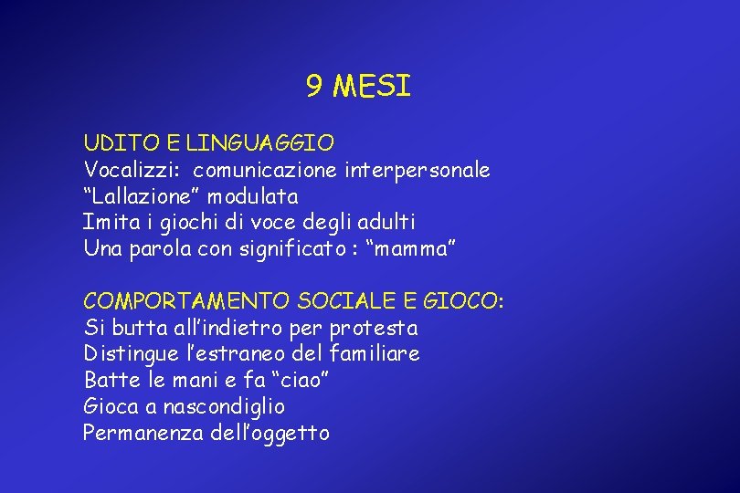 9 MESI UDITO E LINGUAGGIO Vocalizzi: comunicazione interpersonale “Lallazione” modulata Imita i giochi di