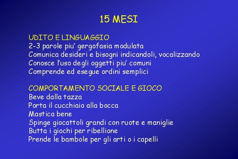 15 MESI UDITO E LINGUAGGIO 2 -3 parole piu’ gergofasia modulata Comunica desideri e