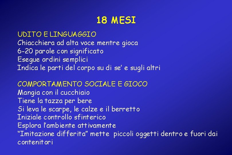 18 MESI UDITO E LINGUAGGIO Chiacchiera ad alta voce mentre gioca 6 -20 parole