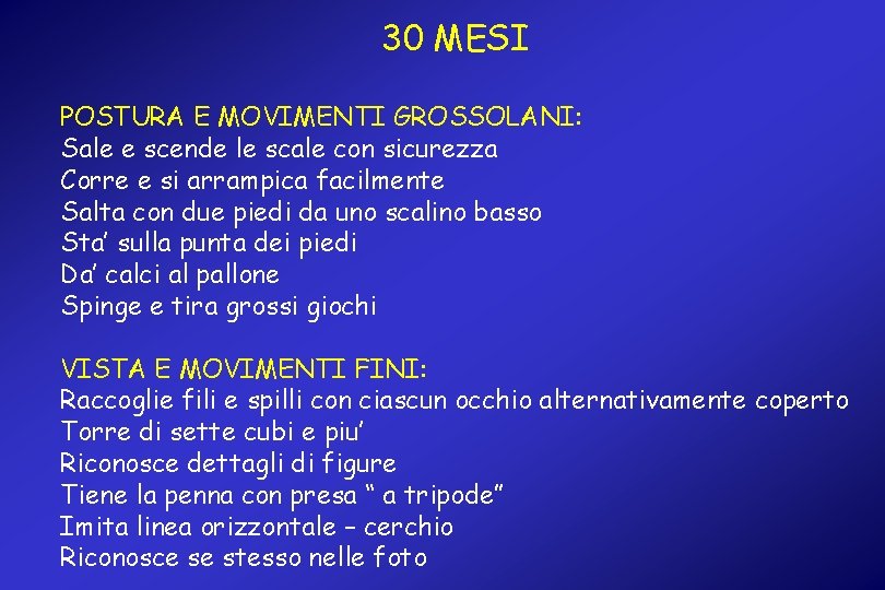 30 MESI POSTURA E MOVIMENTI GROSSOLANI: Sale e scende le scale con sicurezza Corre