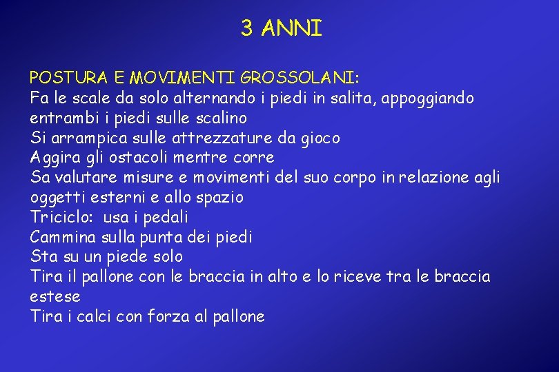 3 ANNI POSTURA E MOVIMENTI GROSSOLANI: Fa le scale da solo alternando i piedi