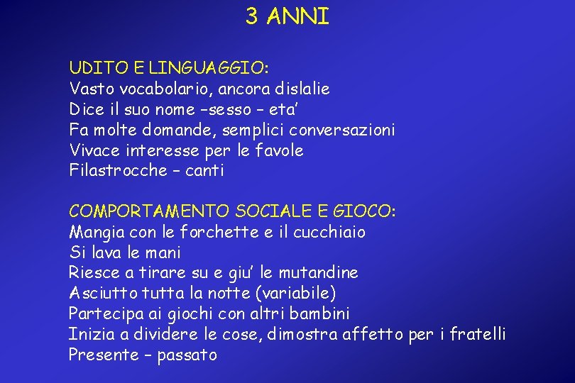 3 ANNI UDITO E LINGUAGGIO: Vasto vocabolario, ancora dislalie Dice il suo nome –sesso