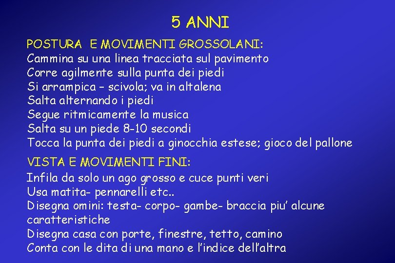 5 ANNI POSTURA E MOVIMENTI GROSSOLANI: Cammina su una linea tracciata sul pavimento Corre