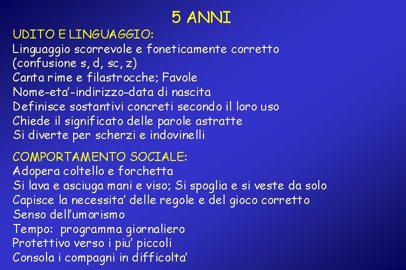 5 ANNI UDITO E LINGUAGGIO: Linguaggio scorrevole e foneticamente corretto (confusione s, d, sc,