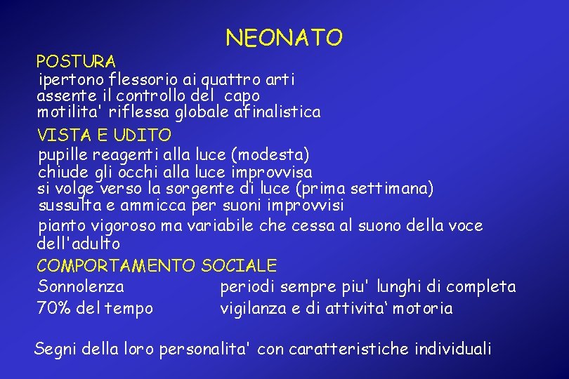 NEONATO POSTURA ipertono flessorio ai quattro arti assente il controllo del capo motilita' riflessa