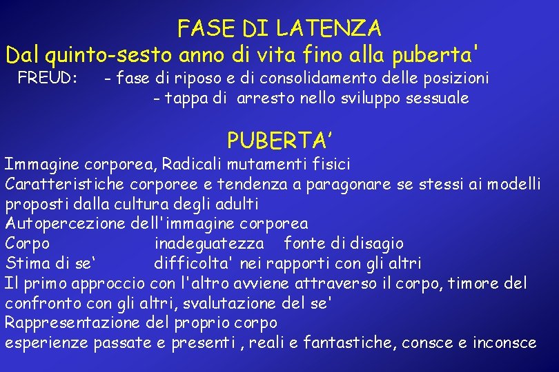 FASE DI LATENZA Dal quinto-sesto anno di vita fino alla puberta' FREUD: - fase