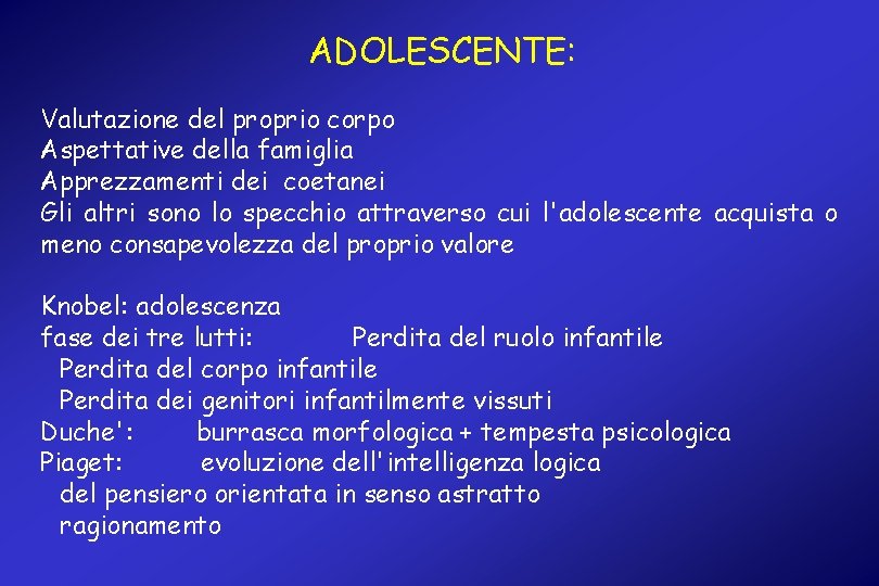 ADOLESCENTE: Valutazione del proprio corpo Aspettative della famiglia Apprezzamenti dei coetanei Gli altri sono