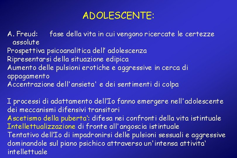 ADOLESCENTE: A. Freud: fase della vita in cui vengono ricercate le certezze assolute Prospettiva