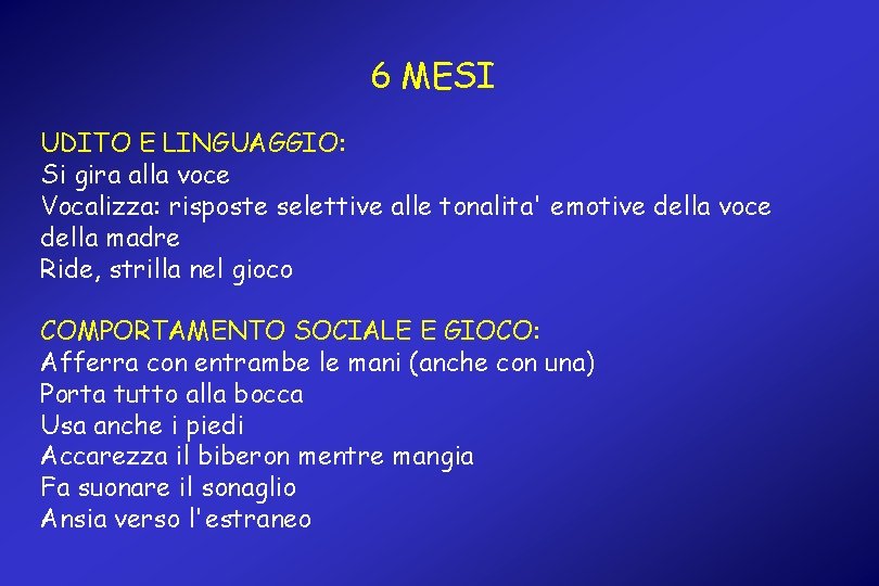 6 MESI UDITO E LINGUAGGIO: Si gira alla voce Vocalizza: risposte selettive alle tonalita'