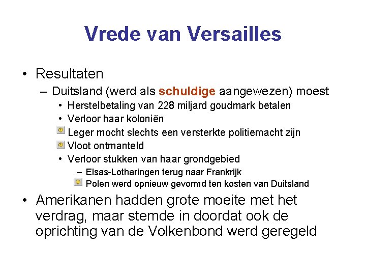 Vrede van Versailles • Resultaten – Duitsland (werd als schuldige aangewezen) moest • •