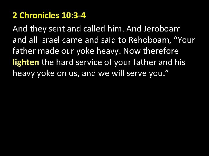 2 Chronicles 10: 3 -4 And they sent and called him. And Jeroboam and 2 Chronicles 10: 3 -4 And they sent and called him. And Jeroboam and