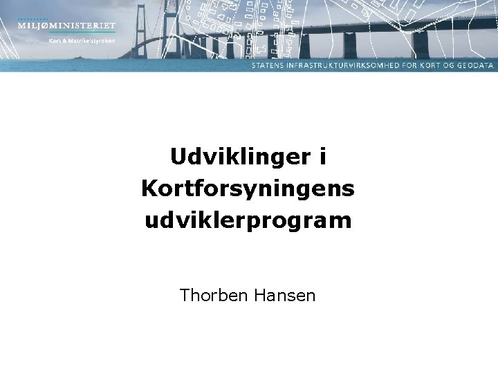 Udviklinger i Kortforsyningens udviklerprogram Thorben Hansen 