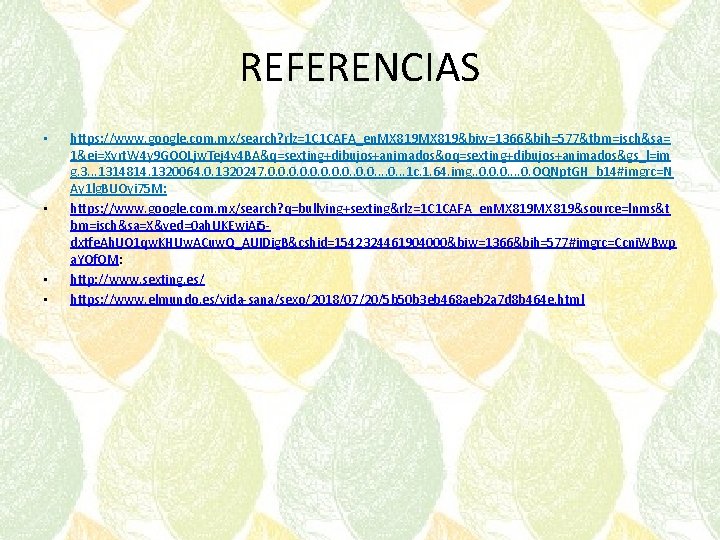 REFERENCIAS • • https: //www. google. com. mx/search? rlz=1 C 1 CAFA_en. MX 819&biw=1366&bih=577&tbm=isch&sa=