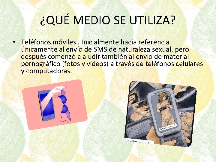 ¿QUÉ MEDIO SE UTILIZA? • Teléfonos móviles. Inicialmente hacía referencia únicamente al envío de