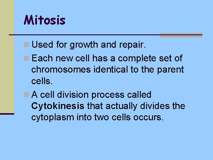 Mitosis n Used for growth and repair. n Each new cell has a complete