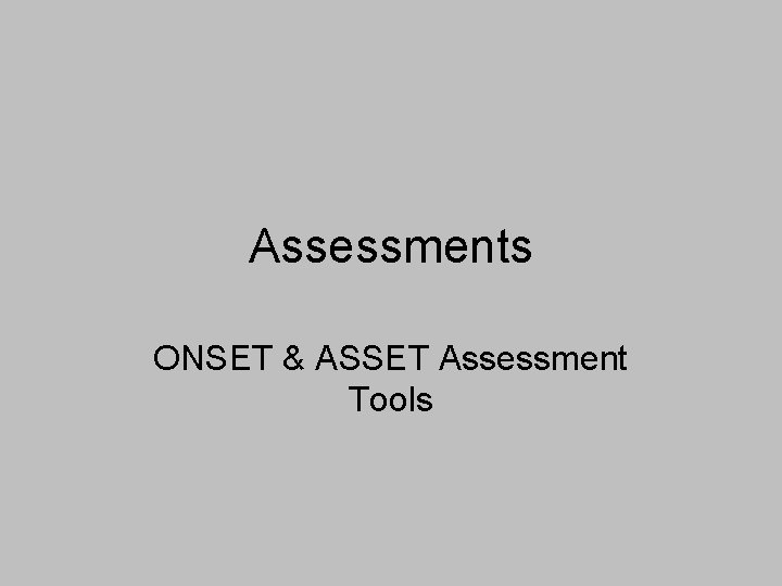 Assessments ONSET & ASSET Assessment Tools 
