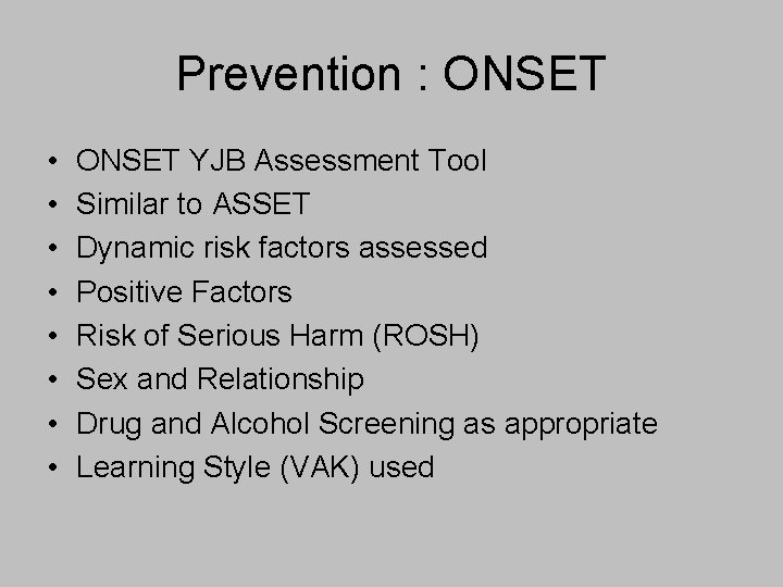 Prevention : ONSET • • ONSET YJB Assessment Tool Similar to ASSET Dynamic risk