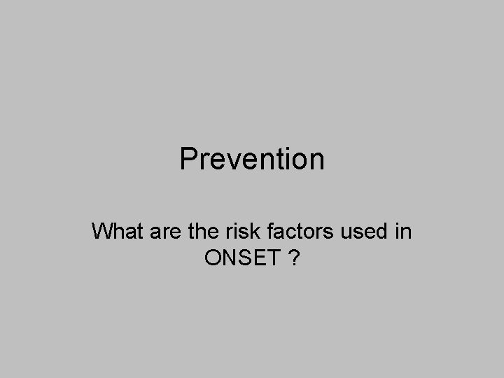 Prevention What are the risk factors used in ONSET ? 