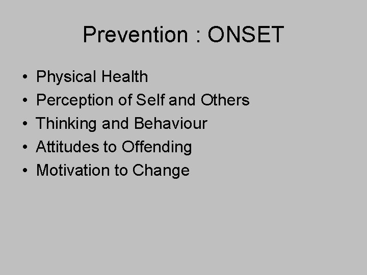 Prevention : ONSET • • • Physical Health Perception of Self and Others Thinking