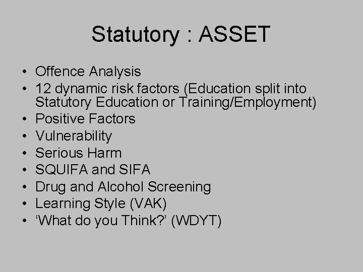 Statutory : ASSET • Offence Analysis • 12 dynamic risk factors (Education split into