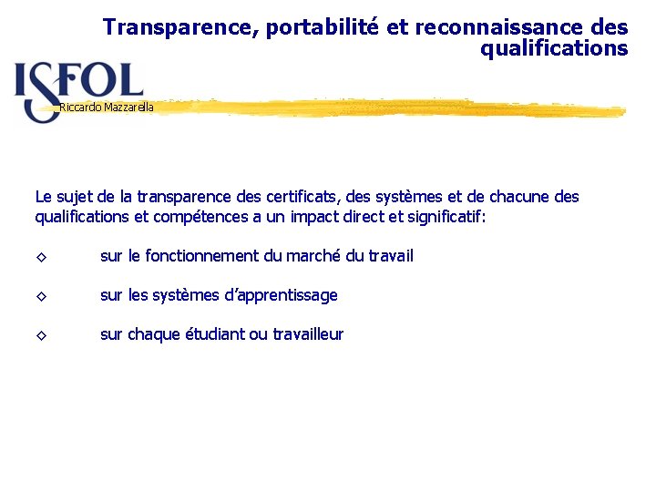 Transparence, portabilité et reconnaissance des qualifications Riccardo Mazzarella Le sujet de la transparence des