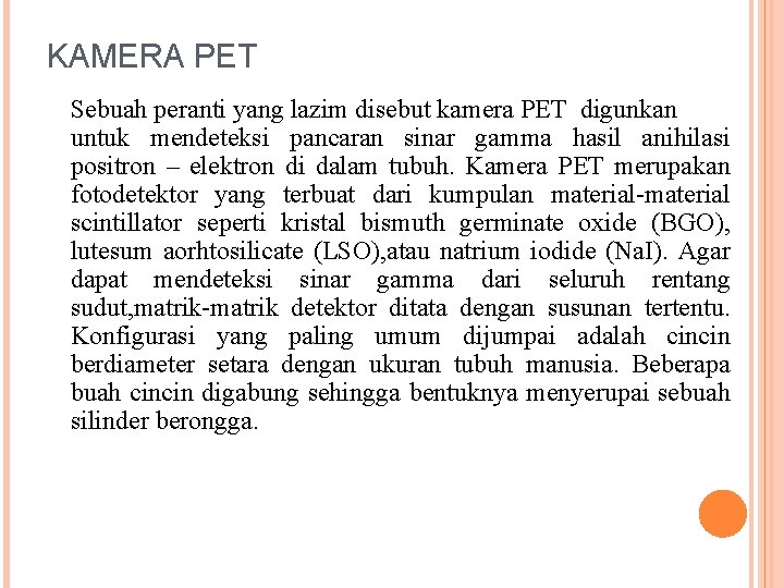 KAMERA PET Sebuah peranti yang lazim disebut kamera PET digunkan untuk mendeteksi pancaran sinar