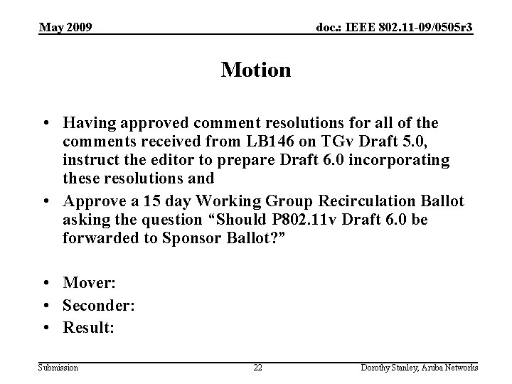 May 2009 doc. : IEEE 802. 11 -09/0505 r 3 Motion • Having approved