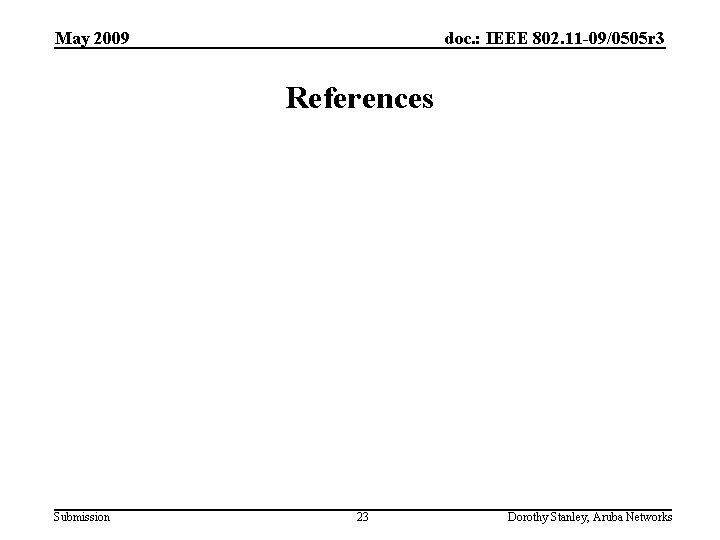 May 2009 doc. : IEEE 802. 11 -09/0505 r 3 References Submission 23 Dorothy