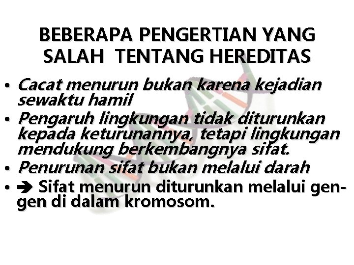 BEBERAPA PENGERTIAN YANG SALAH TENTANG HEREDITAS • Cacat menurun bukan karena kejadian sewaktu hamil