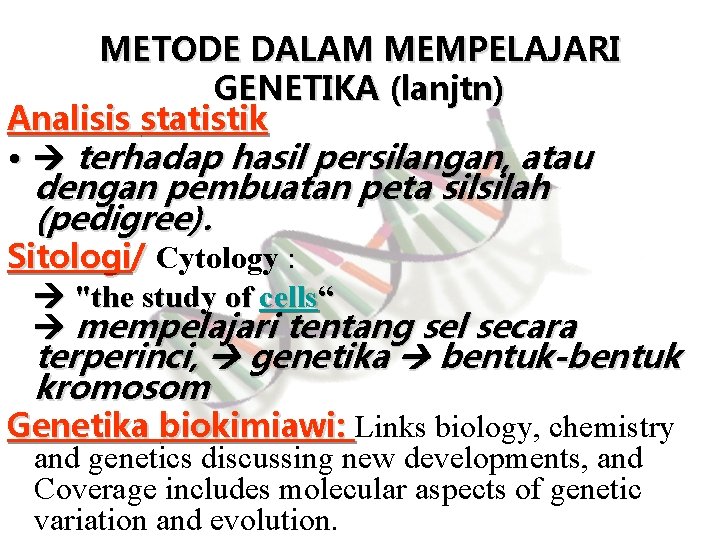 METODE DALAM MEMPELAJARI GENETIKA (lanjtn) Analisis statistik • terhadap hasil persilangan, atau dengan pembuatan