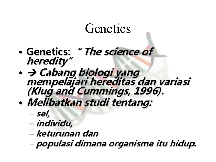 Genetics • Genetics: “The science of heredity” • Cabang biologi yang mempelajari hereditas dan